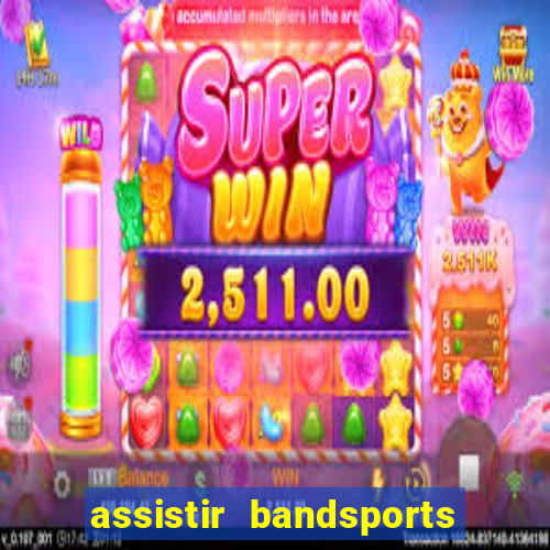 assistir bandsports ao vivo gratis